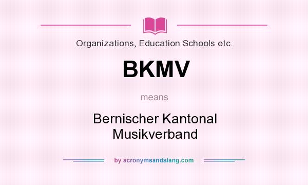What does BKMV mean? It stands for Bernischer Kantonal Musikverband