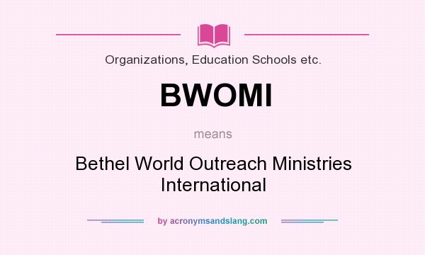 What does BWOMI mean? It stands for Bethel World Outreach Ministries International