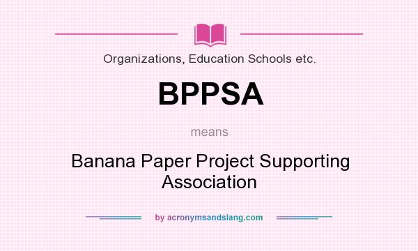 What does BPPSA mean? It stands for Banana Paper Project Supporting Association