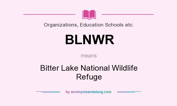 What does BLNWR mean? It stands for Bitter Lake National Wildlife Refuge