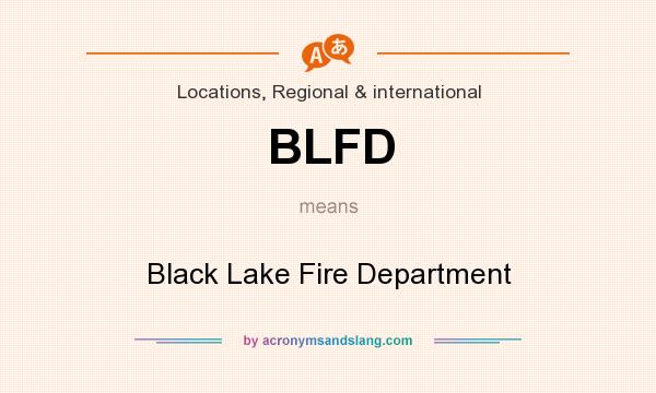 What does BLFD mean? It stands for Black Lake Fire Department