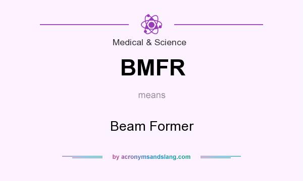 What does BMFR mean? It stands for Beam Former