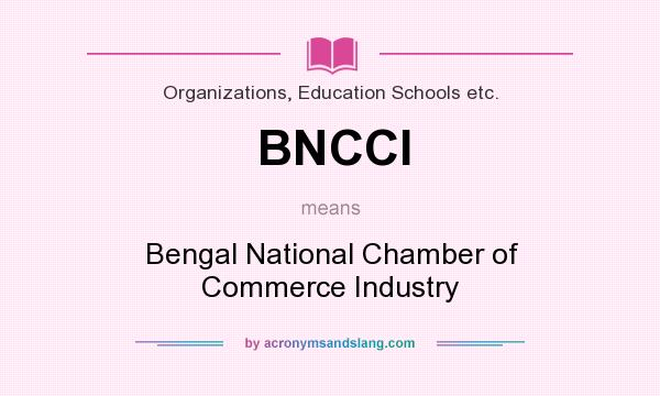 What does BNCCI mean? It stands for Bengal National Chamber of Commerce Industry