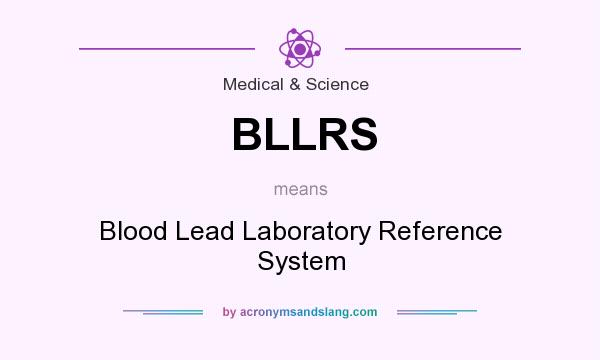 What does BLLRS mean? It stands for Blood Lead Laboratory Reference System