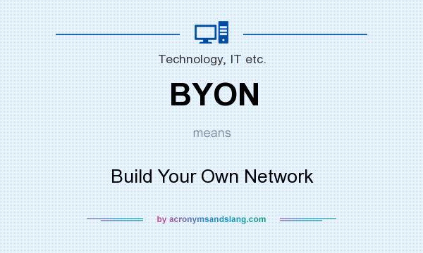 What does BYON mean? It stands for Build Your Own Network