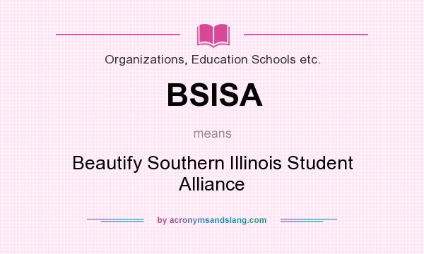 What does BSISA mean? It stands for Beautify Southern Illinois Student Alliance