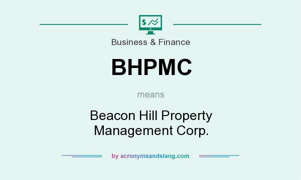 What does BHPMC mean? It stands for Beacon Hill Property Management Corp.
