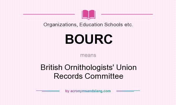 What does BOURC mean? It stands for British Ornithologists` Union Records Committee