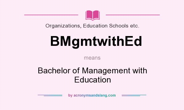 What does BMgmtwithEd mean? It stands for Bachelor of Management with Education