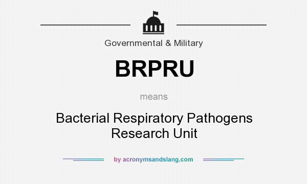 What does BRPRU mean? It stands for Bacterial Respiratory Pathogens Research Unit