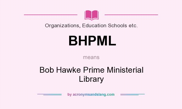 What does BHPML mean? It stands for Bob Hawke Prime Ministerial Library