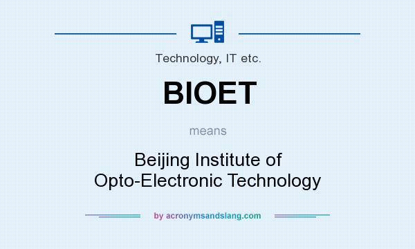 What does BIOET mean? It stands for Beijing Institute of Opto-Electronic Technology