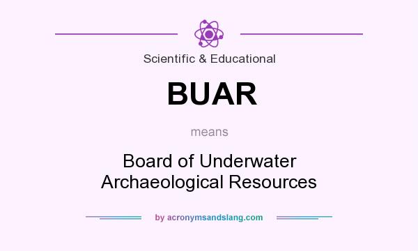 What does BUAR mean? It stands for Board of Underwater Archaeological Resources