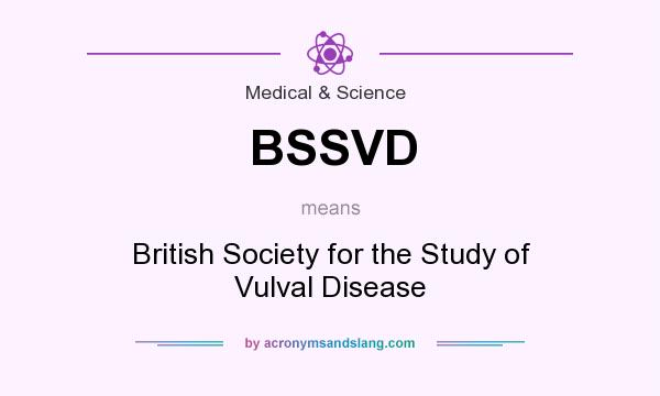 What does BSSVD mean? It stands for British Society for the Study of Vulval Disease
