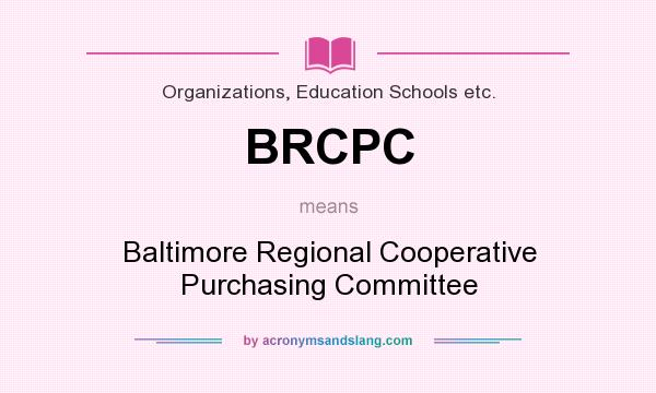What does BRCPC mean? It stands for Baltimore Regional Cooperative Purchasing Committee