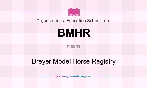 What does BMHR mean? It stands for Breyer Model Horse Registry