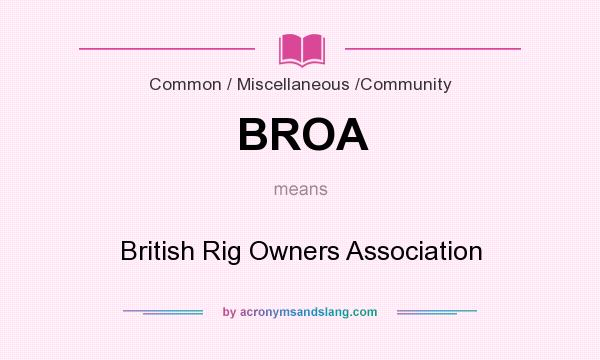 What does BROA mean? It stands for British Rig Owners Association