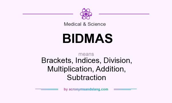 What does BIDMAS mean? It stands for Brackets, Indices, Division, Multiplication, Addition, Subtraction