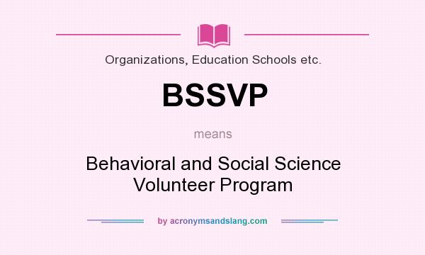 What does BSSVP mean? It stands for Behavioral and Social Science Volunteer Program