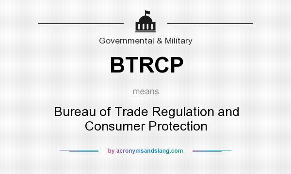 What does BTRCP mean? It stands for Bureau of Trade Regulation and Consumer Protection