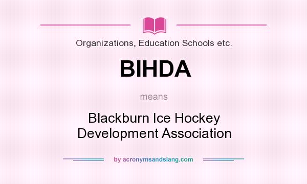 What does BIHDA mean? It stands for Blackburn Ice Hockey Development Association
