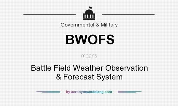 What does BWOFS mean? It stands for Battle Field Weather Observation & Forecast System