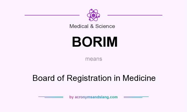 What does BORIM mean? It stands for Board of Registration in Medicine