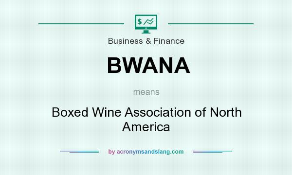 What does BWANA mean? It stands for Boxed Wine Association of North America