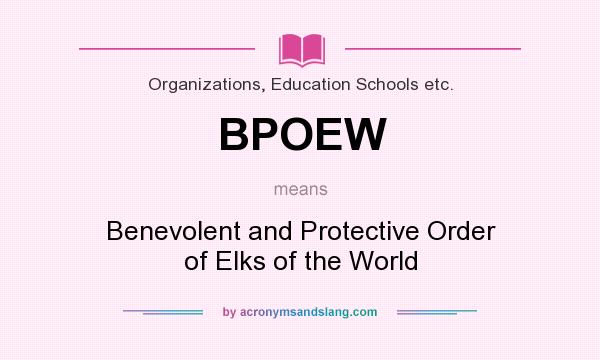 What does BPOEW mean? It stands for Benevolent and Protective Order of Elks of the World
