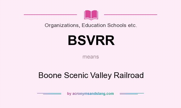 What does BSVRR mean? It stands for Boone Scenic Valley Railroad