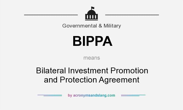 What does BIPPA mean? It stands for Bilateral Investment Promotion and Protection Agreement