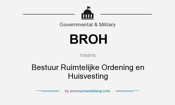 What does BROH mean? It stands for Bestuur Ruimtelijke Ordening en Huisvesting