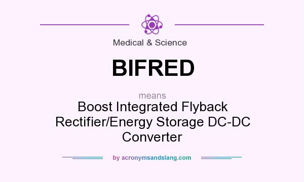 What does BIFRED mean? It stands for Boost Integrated Flyback Rectifier/Energy Storage DC-DC Converter