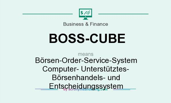 What does BOSS-CUBE mean? It stands for Börsen-Order-Service-System Computer- Unterstütztes- Börsenhandels- und Entscheidungssystem