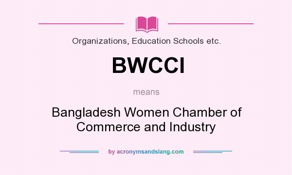 What does BWCCI mean? It stands for Bangladesh Women Chamber of Commerce and Industry