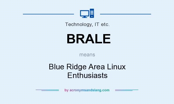 What does BRALE mean? It stands for Blue Ridge Area Linux Enthusiasts