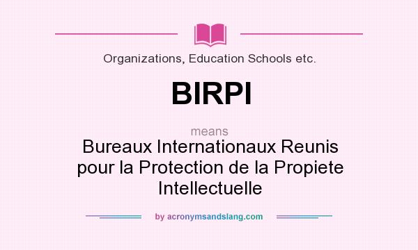 What does BIRPI mean? It stands for Bureaux Internationaux Reunis pour la Protection de la Propiete Intellectuelle