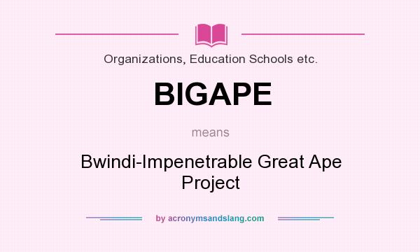 What does BIGAPE mean? It stands for Bwindi-Impenetrable Great Ape Project