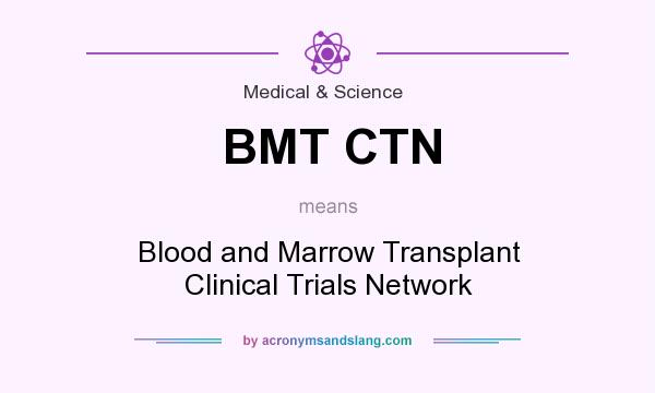 What does BMT CTN mean? It stands for Blood and Marrow Transplant Clinical Trials Network
