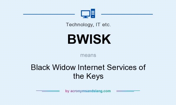 What does BWISK mean? It stands for Black Widow Internet Services of the Keys