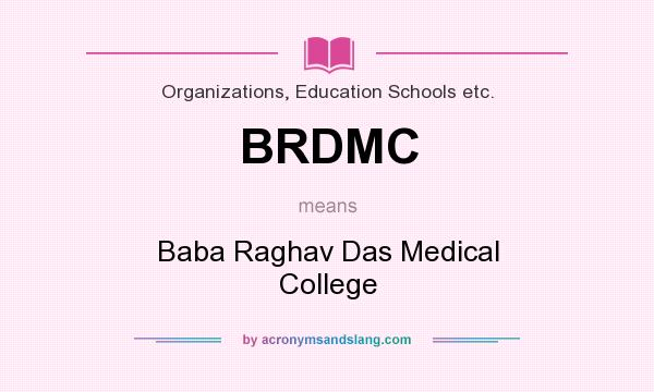 What does BRDMC mean? It stands for Baba Raghav Das Medical College