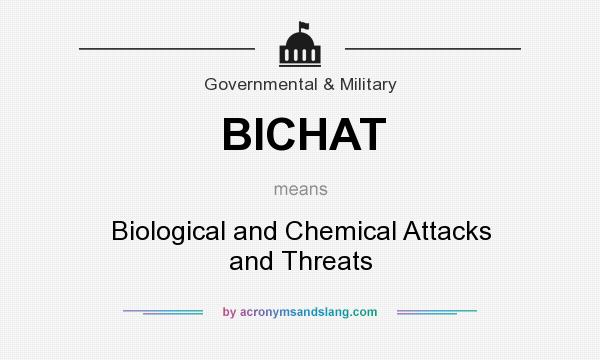What does BICHAT mean? It stands for Biological and Chemical Attacks and Threats