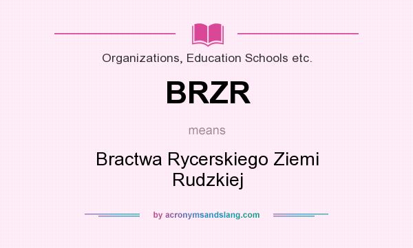 What does BRZR mean? It stands for Bractwa Rycerskiego Ziemi Rudzkiej
