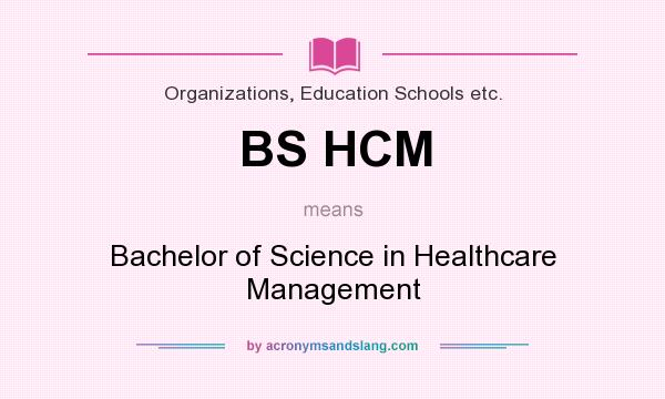 What does BS HCM mean? It stands for Bachelor of Science in Healthcare Management