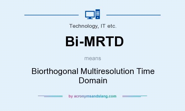 What does Bi-MRTD mean? It stands for Biorthogonal Multiresolution Time Domain