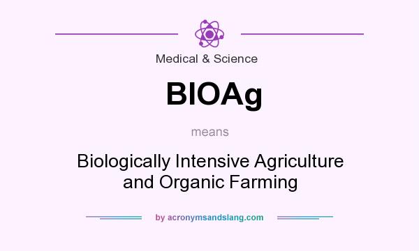What does BIOAg mean? It stands for Biologically Intensive Agriculture and Organic Farming