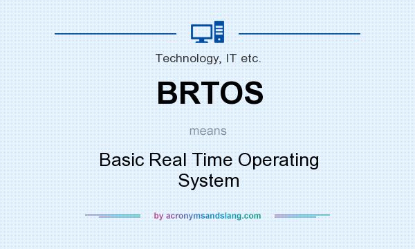 What does BRTOS mean? It stands for Basic Real Time Operating System