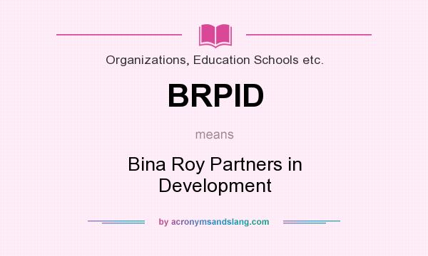 What does BRPID mean? It stands for Bina Roy Partners in Development