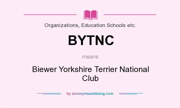 What does BYTNC mean? It stands for Biewer Yorkshire Terrier National Club