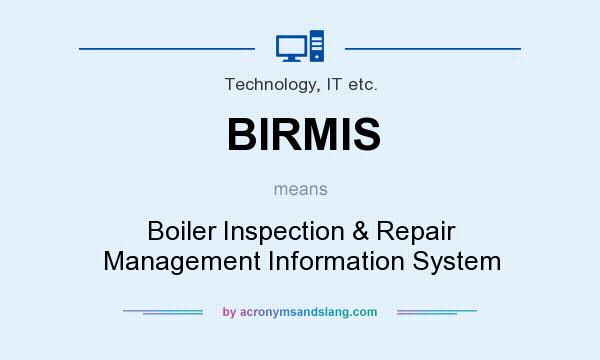 What does BIRMIS mean? It stands for Boiler Inspection & Repair Management Information System